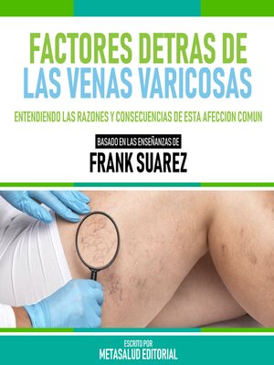 cover image of Factores Detras De Las Venas Varicosas--Basado En Las Enseñanzas De Frank Suarez